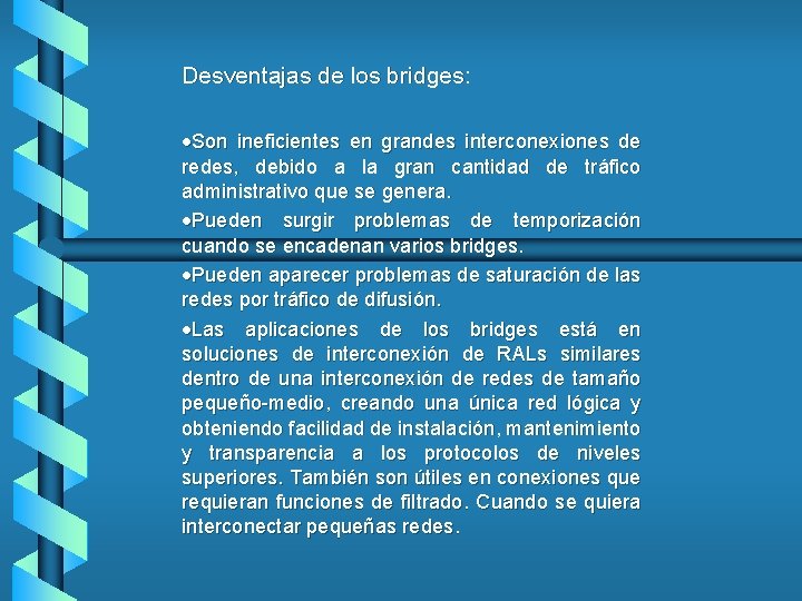 Desventajas de los bridges: ·Son ineficientes en grandes interconexiones de redes, debido a la