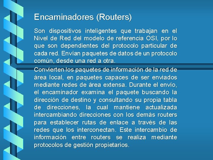 Encaminadores (Routers) Son dispositivos inteligentes que trabajan en el Nivel de Red del modelo