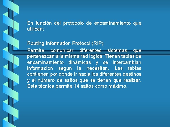 En función del protocolo de encaminamiento que utilicen: Routing Information Protocol (RIP) Permite comunicar