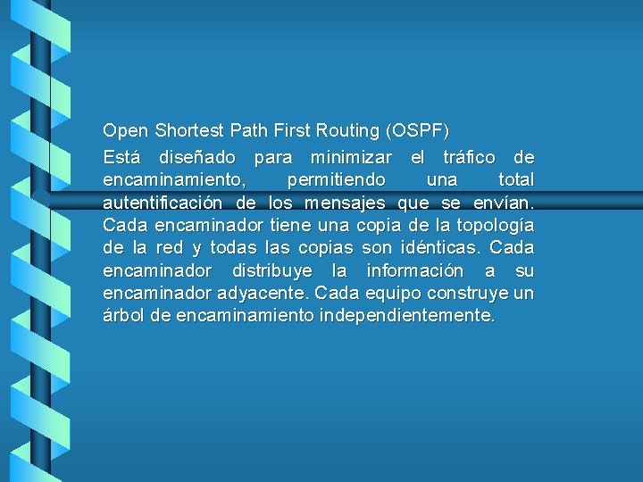 Open Shortest Path First Routing (OSPF) Está diseñado para minimizar el tráfico de encaminamiento,