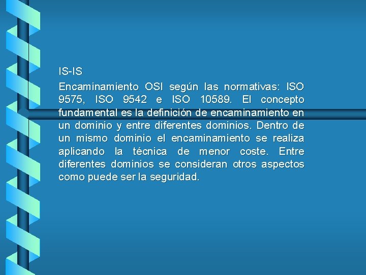 IS-IS Encaminamiento OSI según las normativas: ISO 9575, ISO 9542 e ISO 10589. El