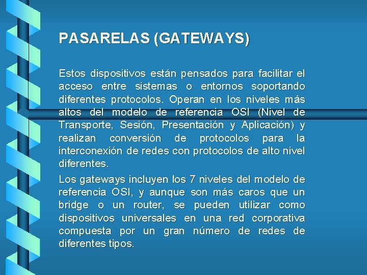 PASARELAS (GATEWAYS) Estos dispositivos están pensados para facilitar el acceso entre sistemas o entornos