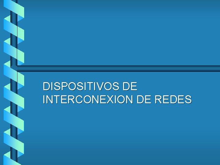 DISPOSITIVOS DE INTERCONEXION DE REDES 