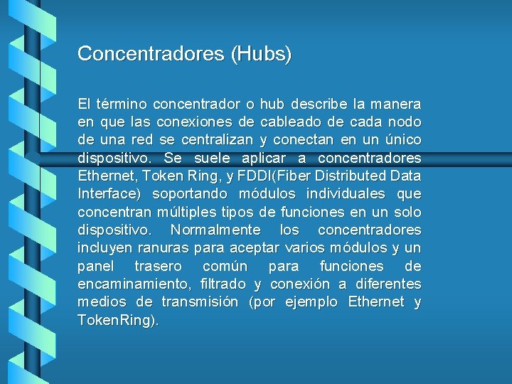 Concentradores (Hubs) El término concentrador o hub describe la manera en que las conexiones