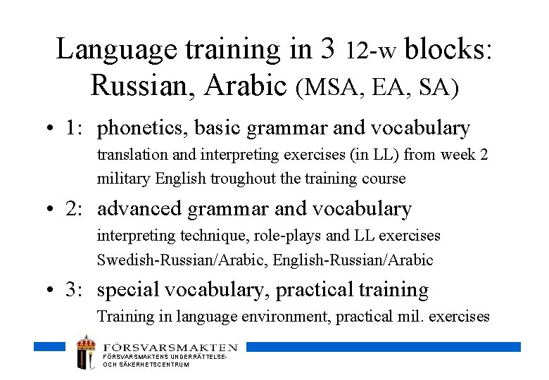 Language training in 3 12 -w blocks: Russian, Arabic (MSA, EA, SA) • 1: