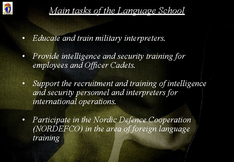 Main tasks of the Language School • Educate and train military interpreters. • Provide