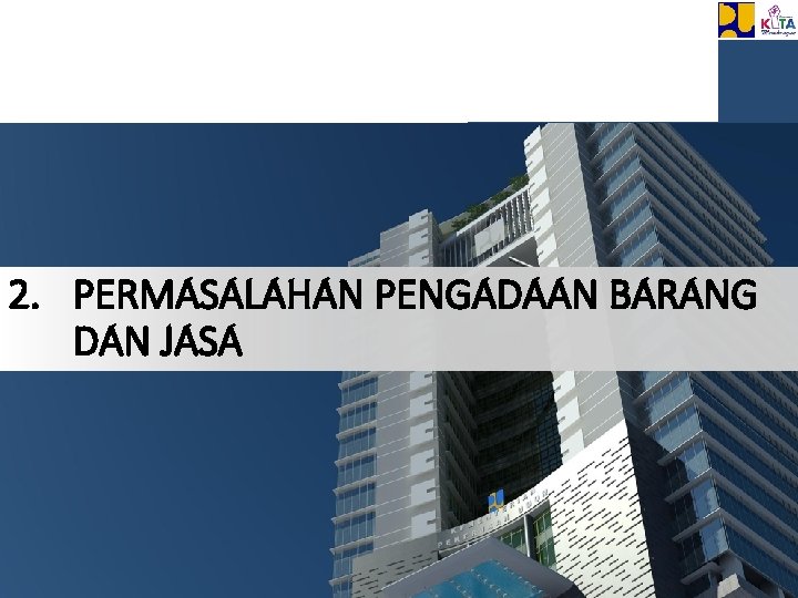 2. PERMASALAHAN PENGADAAN BARANG DAN JASA 