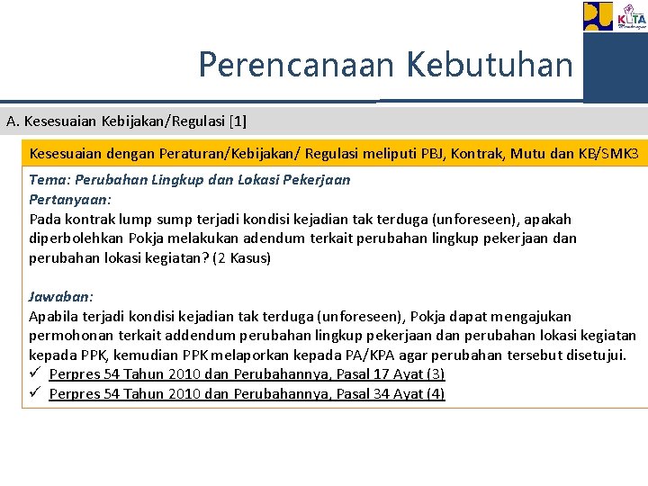 Perencanaan Kebutuhan A. Kesesuaian Kebijakan/Regulasi [1] Kesesuaian dengan Peraturan/Kebijakan/ Regulasi meliputi PBJ, Kontrak, Mutu