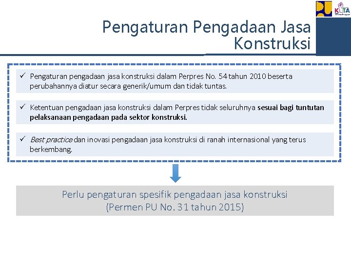 Pengaturan Pengadaan Jasa Konstruksi ü Pengaturan pengadaan jasa konstruksi dalam Perpres No. 54 tahun