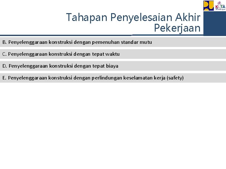 Tahapan Penyelesaian Akhir Pekerjaan B. Penyelenggaraan konstruksi dengan pemenuhan standar mutu C. Penyelenggaraan konstruksi