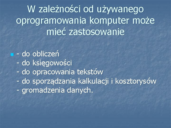 W zależności od używanego oprogramowania komputer może mieć zastosowanie n - do obliczeń -