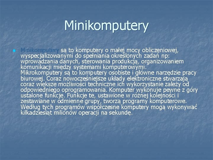 Minikomputery n Minikomputery są to komputery o małej mocy obliczeniowej, wyspecjalizowanymi do spełniania określonych
