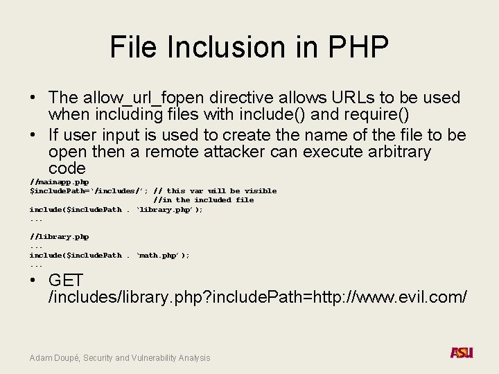 File Inclusion in PHP • The allow_url_fopen directive allows URLs to be used when