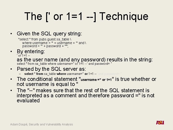 The [' or 1=1 --] Technique • Given the SQL query string: "select *