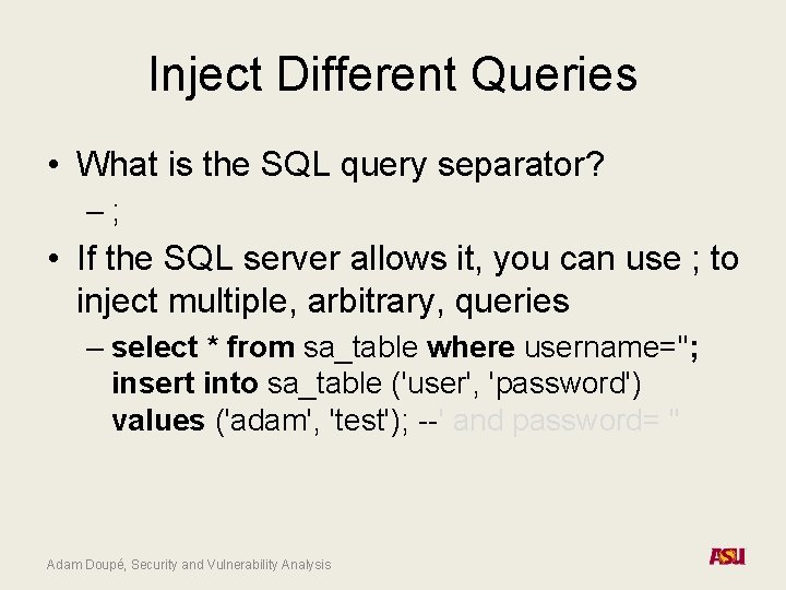 Inject Different Queries • What is the SQL query separator? –; • If the