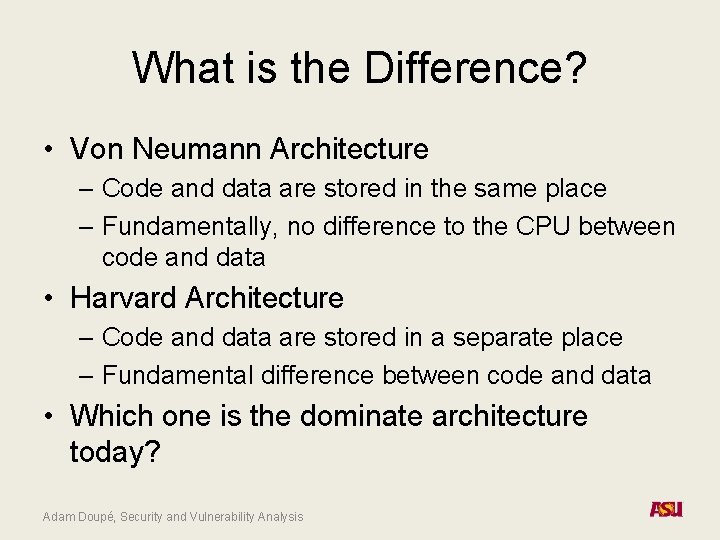 What is the Difference? • Von Neumann Architecture – Code and data are stored