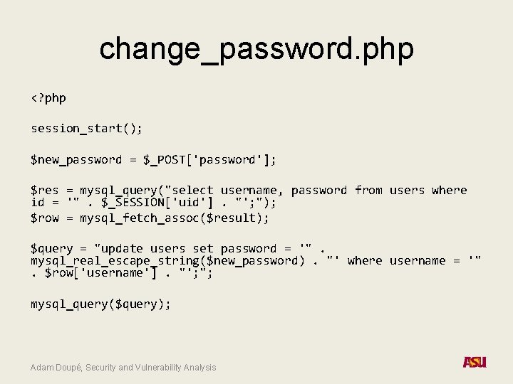 change_password. php <? php session_start(); $new_password = $_POST['password']; $res = mysql_query("select username, password from