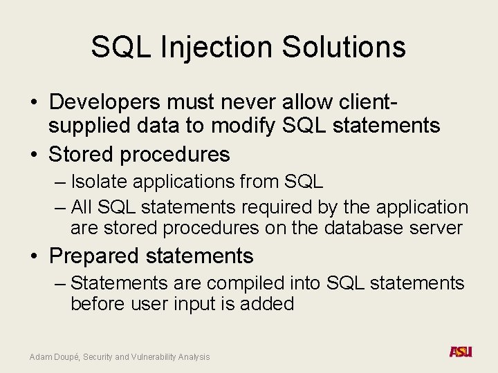 SQL Injection Solutions • Developers must never allow clientsupplied data to modify SQL statements