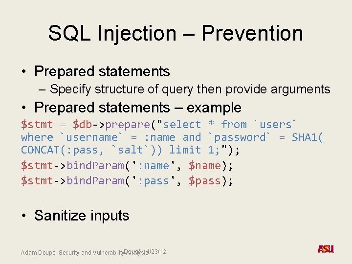 SQL Injection – Prevention • Prepared statements – Specify structure of query then provide