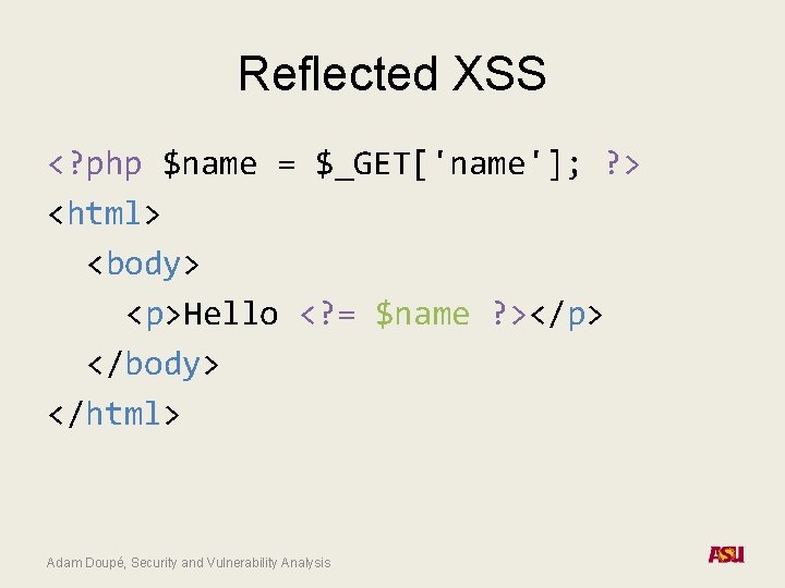 Reflected XSS <? php $name = $_GET['name']; ? > <html> <body> <p>Hello <? =