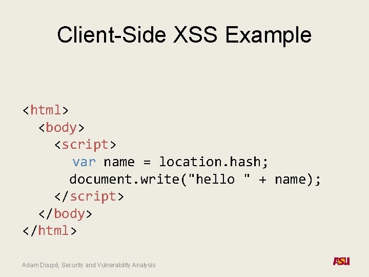Client-Side XSS Example <html> <body> <script> var name = location. hash; document. write("hello "