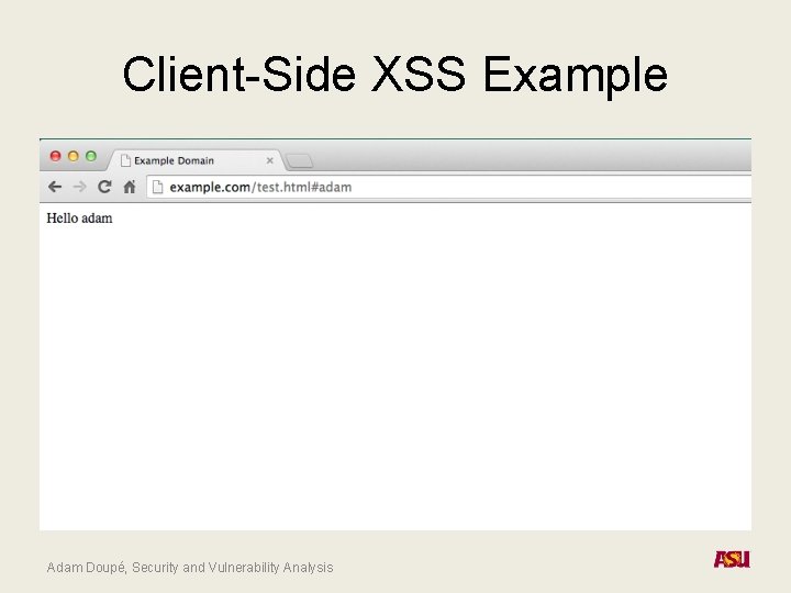 Client-Side XSS Example Adam Doupé, Security and Vulnerability Analysis 