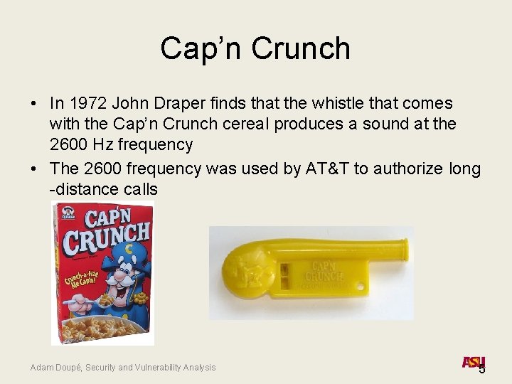 Cap’n Crunch • In 1972 John Draper finds that the whistle that comes with