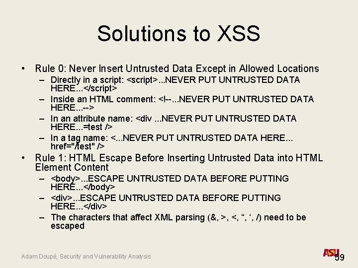 Solutions to XSS • Rule 0: Never Insert Untrusted Data Except in Allowed Locations