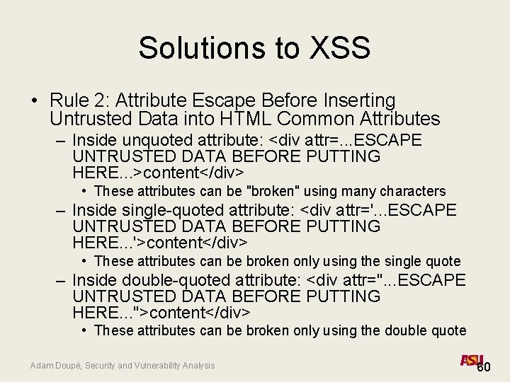 Solutions to XSS • Rule 2: Attribute Escape Before Inserting Untrusted Data into HTML