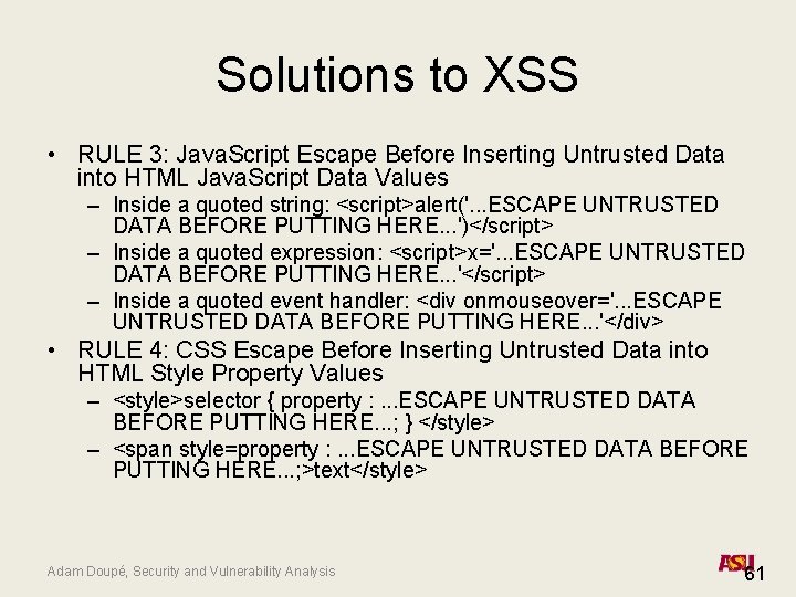 Solutions to XSS • RULE 3: Java. Script Escape Before Inserting Untrusted Data into