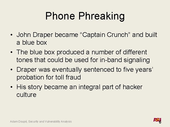 Phone Phreaking • John Draper became “Captain Crunch” and built a blue box •