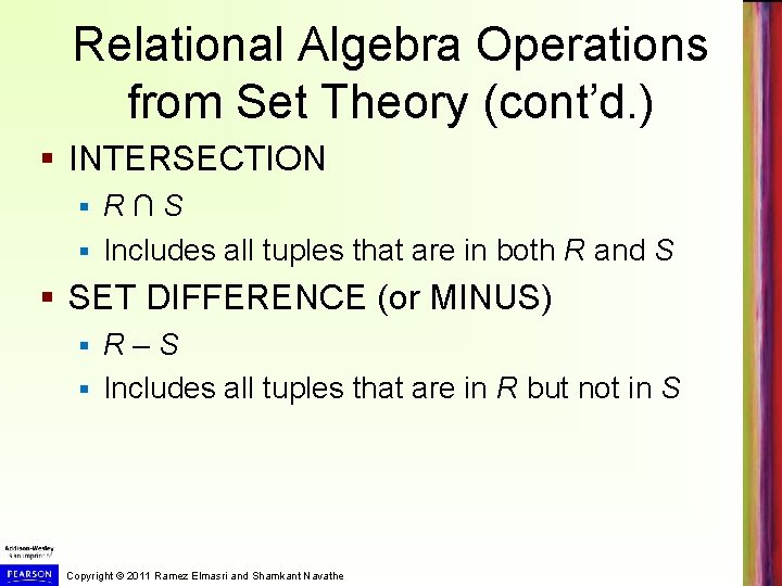 Relational Algebra Operations from Set Theory (cont’d. ) § INTERSECTION R∩S § Includes all