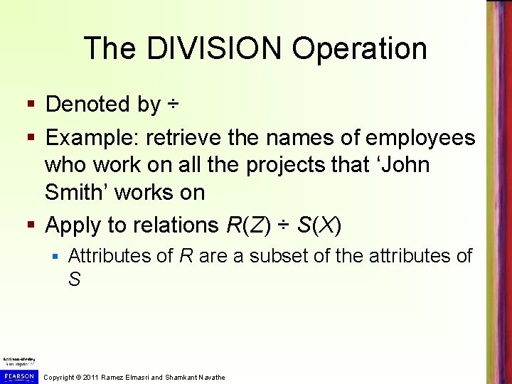 The DIVISION Operation § Denoted by ÷ § Example: retrieve the names of employees