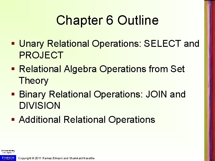 Chapter 6 Outline § Unary Relational Operations: SELECT and PROJECT § Relational Algebra Operations