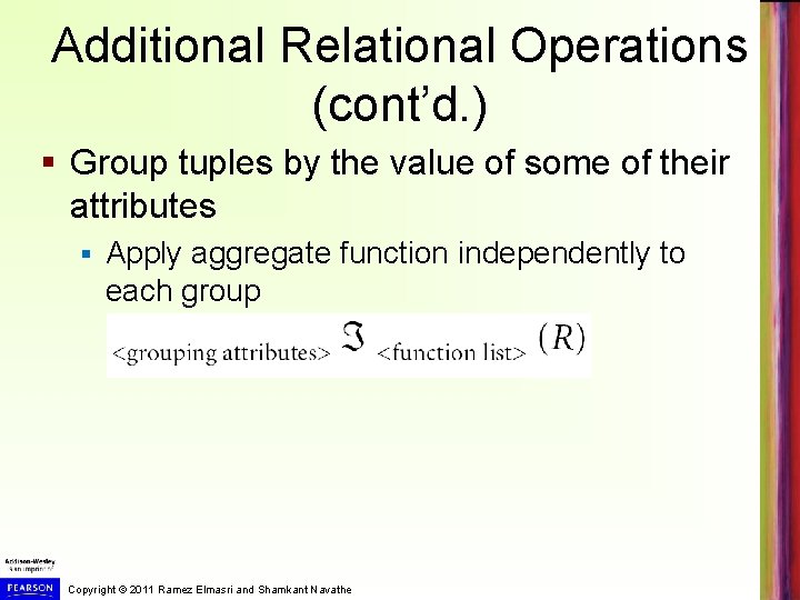 Additional Relational Operations (cont’d. ) § Group tuples by the value of some of