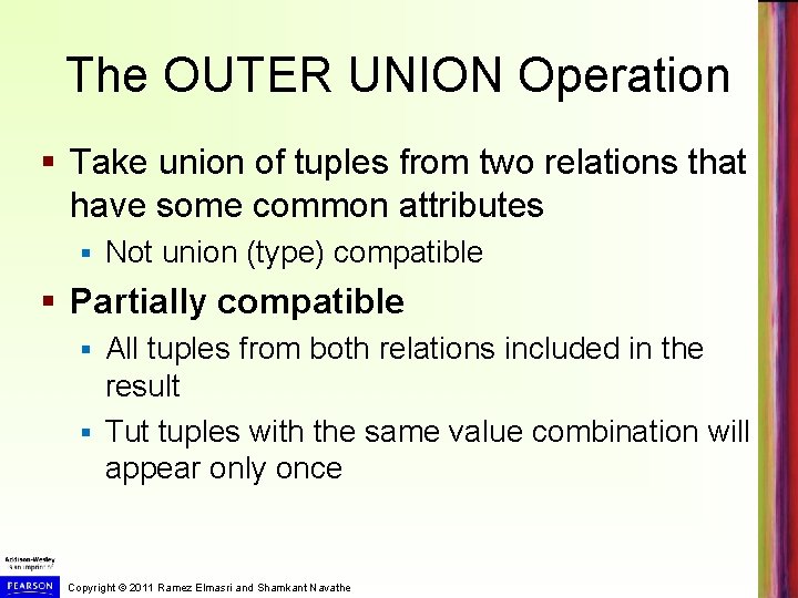 The OUTER UNION Operation § Take union of tuples from two relations that have