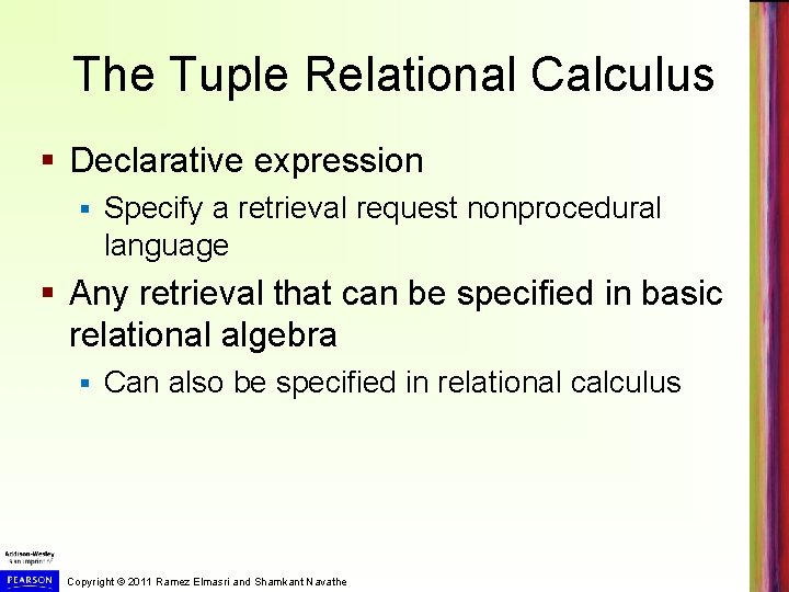 The Tuple Relational Calculus § Declarative expression § Specify a retrieval request nonprocedural language