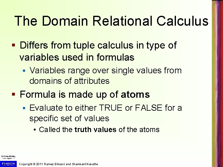 The Domain Relational Calculus § Differs from tuple calculus in type of variables used