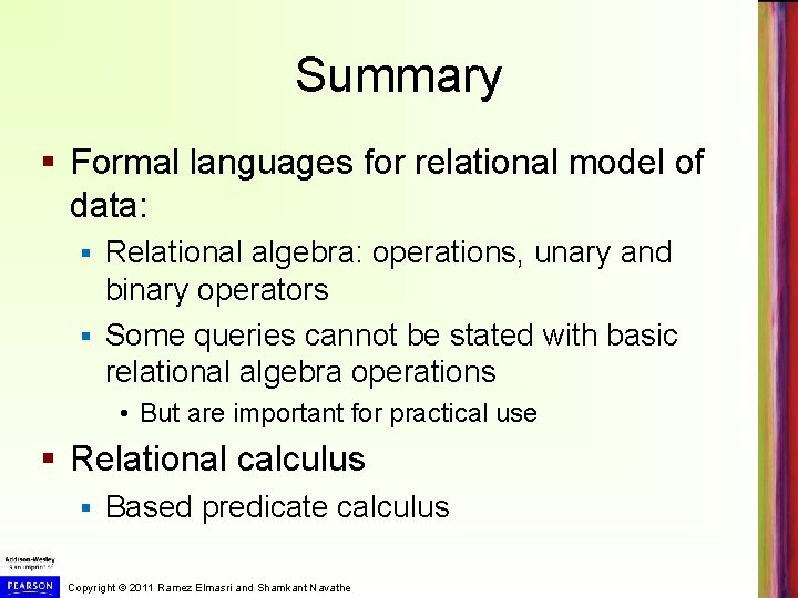 Summary § Formal languages for relational model of data: Relational algebra: operations, unary and