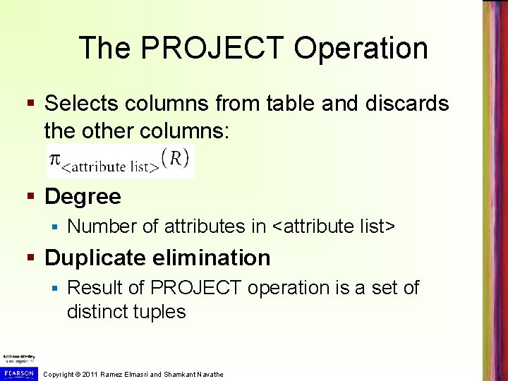 The PROJECT Operation § Selects columns from table and discards the other columns: §
