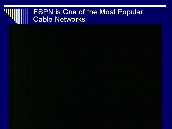 ESPN is One of the Most Popular Cable Networks Sports. Center, which is a