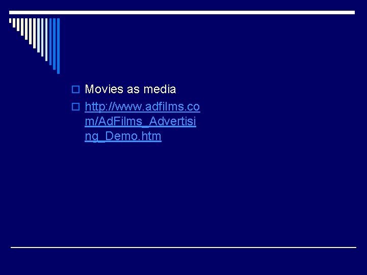 o Movies as media o http: //www. adfilms. co m/Ad. Films_Advertisi ng_Demo. htm 