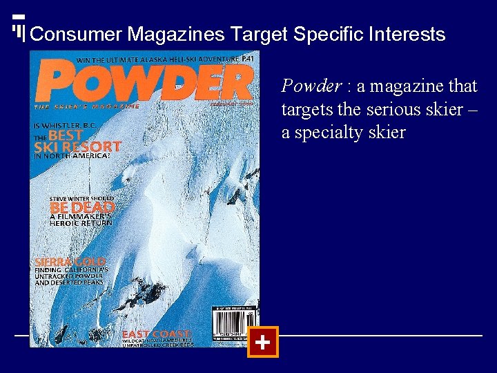 Consumer Magazines Target Specific Interests Powder : a magazine that targets the serious skier