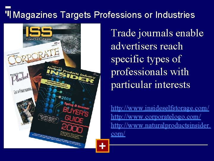 Magazines Targets Professions or Industries Trade journals enable advertisers reach specific types of professionals