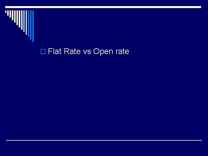 o Flat Rate vs Open rate 