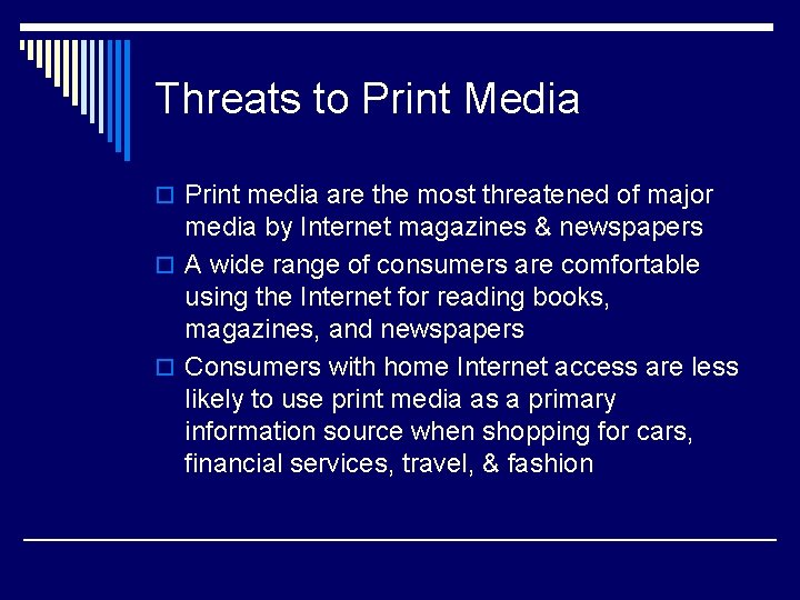 Threats to Print Media o Print media are the most threatened of major media