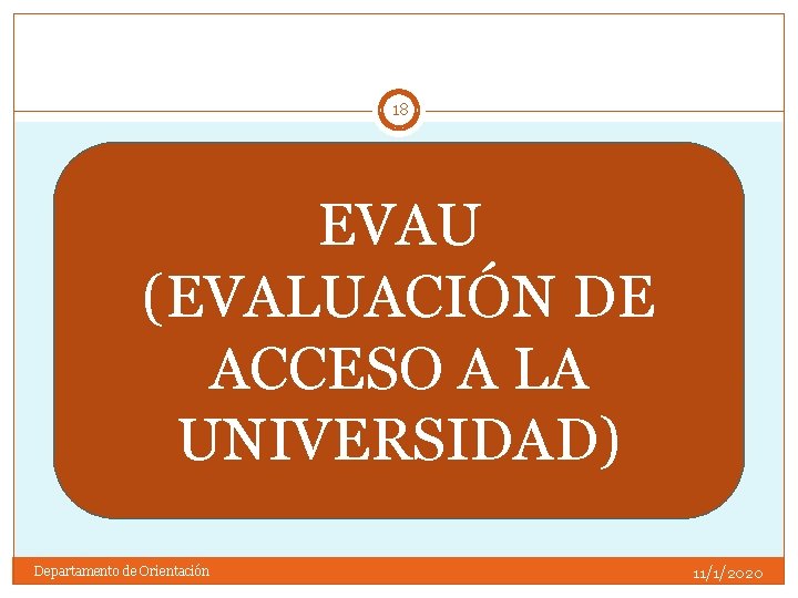 18 EVAU (EVALUACIÓN DE ACCESO A LA UNIVERSIDAD) Departamento de Orientación 11/1/2020 