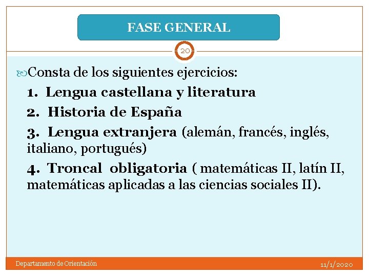 FASE GENERAL 20 Consta de los siguientes ejercicios: 1. Lengua castellana y literatura 2.