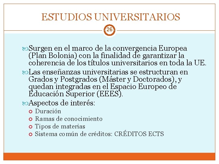 ESTUDIOS UNIVERSITARIOS 26 Surgen en el marco de la convergencia Europea (Plan Bolonia) con