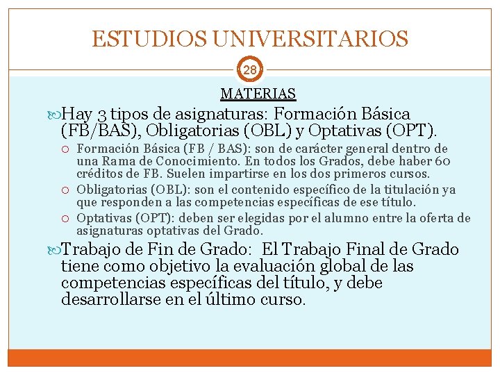 ESTUDIOS UNIVERSITARIOS 28 MATERIAS Hay 3 tipos de asignaturas: Formación Básica (FB/BAS), Obligatorias (OBL)